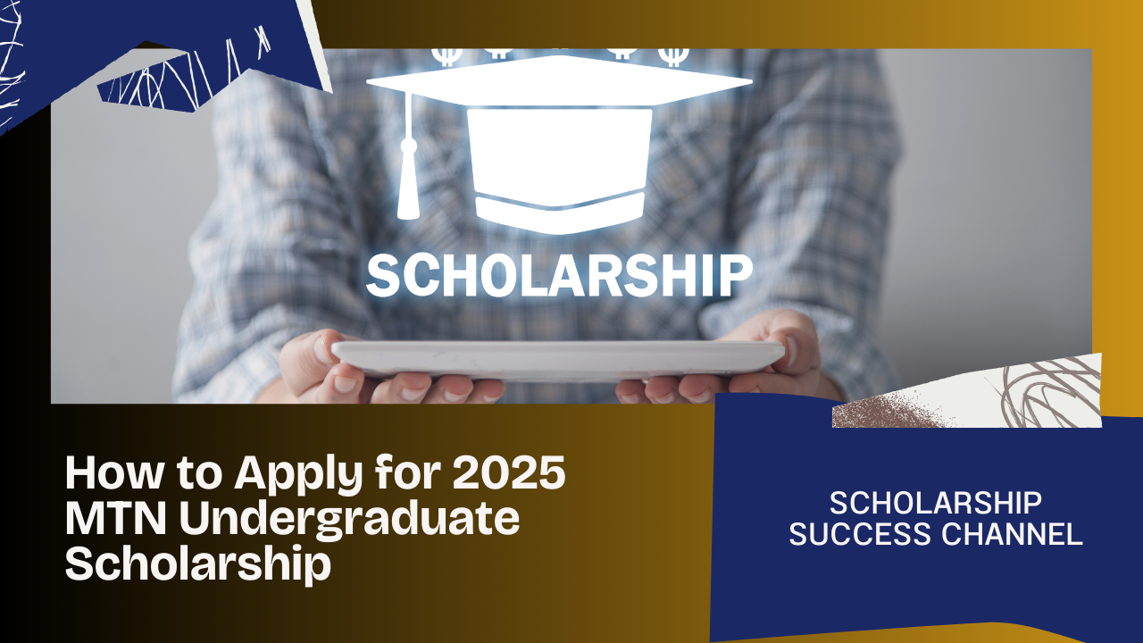 2025 MTN Undergraduate Scholarship | How to Apply Step-by-Step