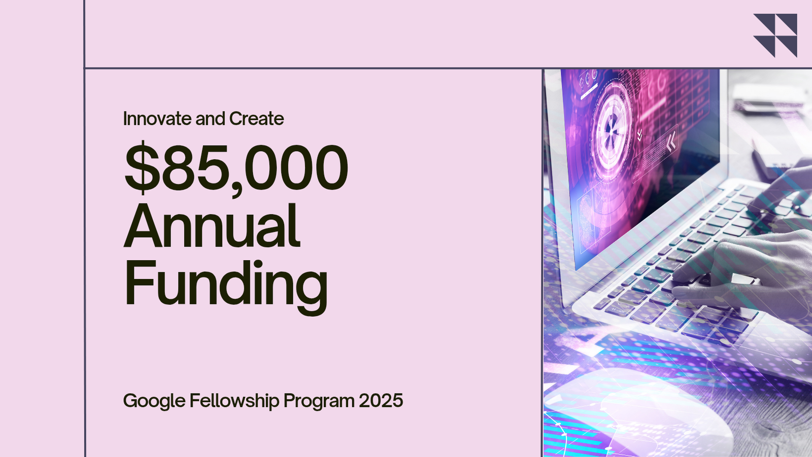 Google Fellowship Program 2025 – $85,000 Annual Funding for Future Innovators