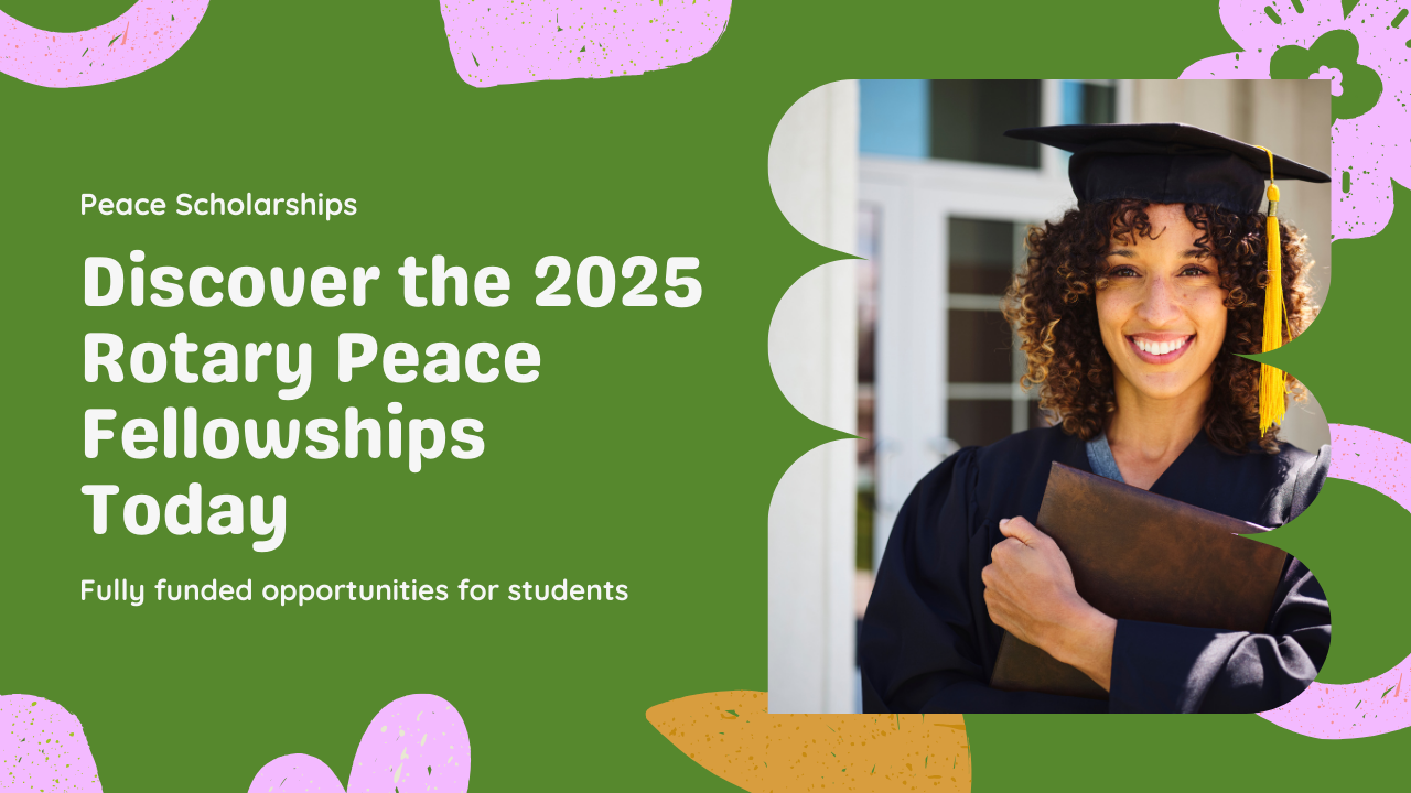 Rotary Peace Fellowships 2025 | Fully Funded International Scholarship